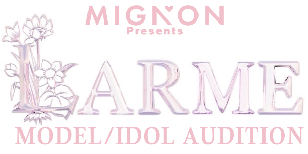 MIGNON Presents LARME MODEL/IDOL AUDITION